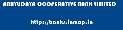 ABHYUDAYA COOPERATIVE BANK LIMITED       banks information 